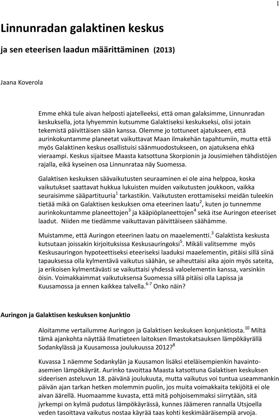 Olemme jo tottuneet ajatukseen, että aurinkokuntamme planeetat vaikuttavat Maan ilmakehän tapahtumiin, mutta että myös Galaktinen keskus osallistuisi säänmuodostukseen, on ajatuksena ehkä vieraampi.