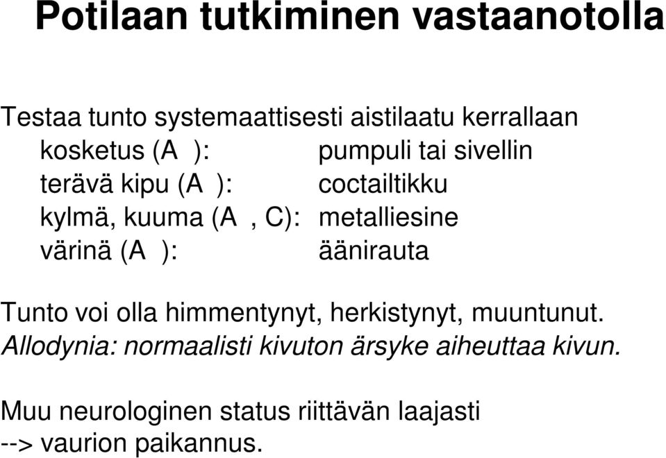 värinä (Ab): äänirauta Tunto voi olla himmentynyt, herkistynyt, muuntunut.