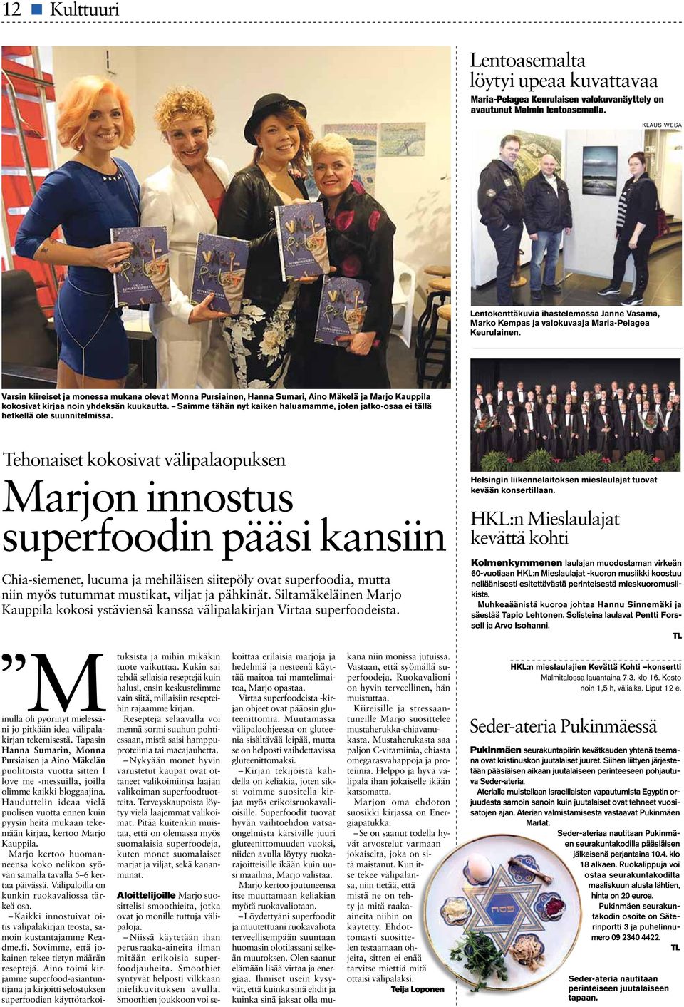 Varsin kiireiset ja monessa mukana olevat Monna Pursiainen, Hanna Sumari, Aino Mäkelä ja Marjo Kauppila kokosivat kirjaa noin yhdeksän kuukautta.