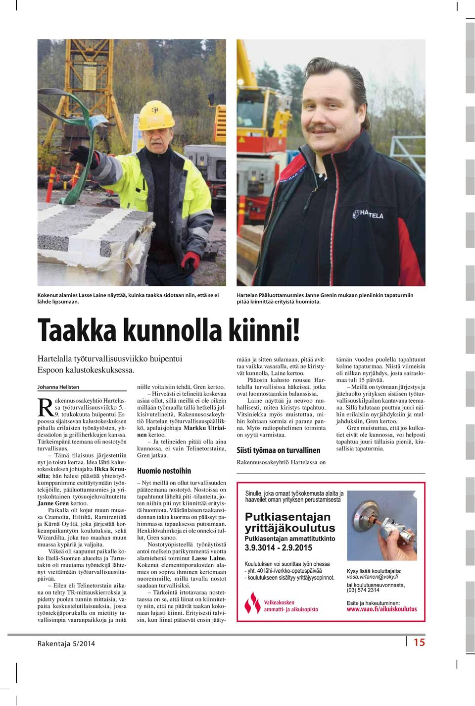 toukokuuta huipentui Espoossa sijaitsevan kalustokeskuksen pihalla erilaisten työnäytösten, yhdessäolon ja grilliherkkujen kanssa. Tärkeimpänä teemana oli nostotyön turvallisuus.