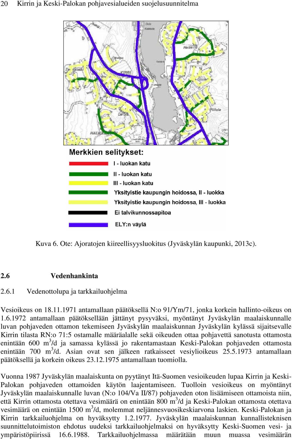 1972 antamallaan päätöksellään jättänyt pysyväksi, myöntänyt Jyväskylän maalaiskunnalle luvan pohjaveden ottamon tekemiseen Jyväskylän maalaiskunnan Jyväskylän kylässä sijaitsevalle Kirrin tilasta