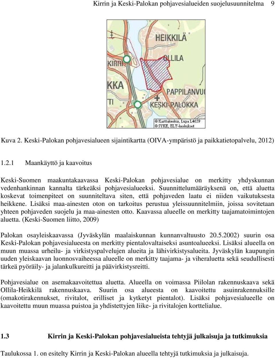 12) 1.2.1 Maankäyttö ja kaavoitus Keski-Suomen maakuntakaavassa Keski-Palokan pohjavesialue on merkitty yhdyskunnan vedenhankinnan kannalta tärkeäksi pohjavesialueeksi.