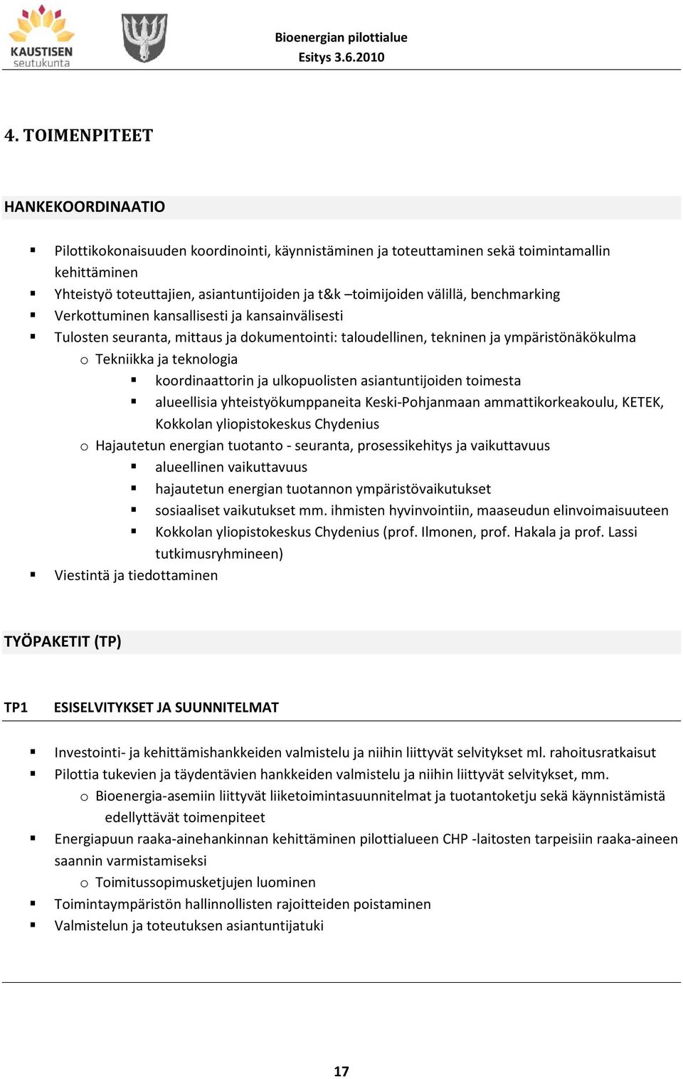 koordinaattorin ja ulkopuolisten asiantuntijoiden toimesta alueellisia yhteistyökumppaneita Keski-Pohjanmaan ammattikorkeakoulu, KETEK, Kokkolan yliopistokeskus Chydenius o Hajautetun energian