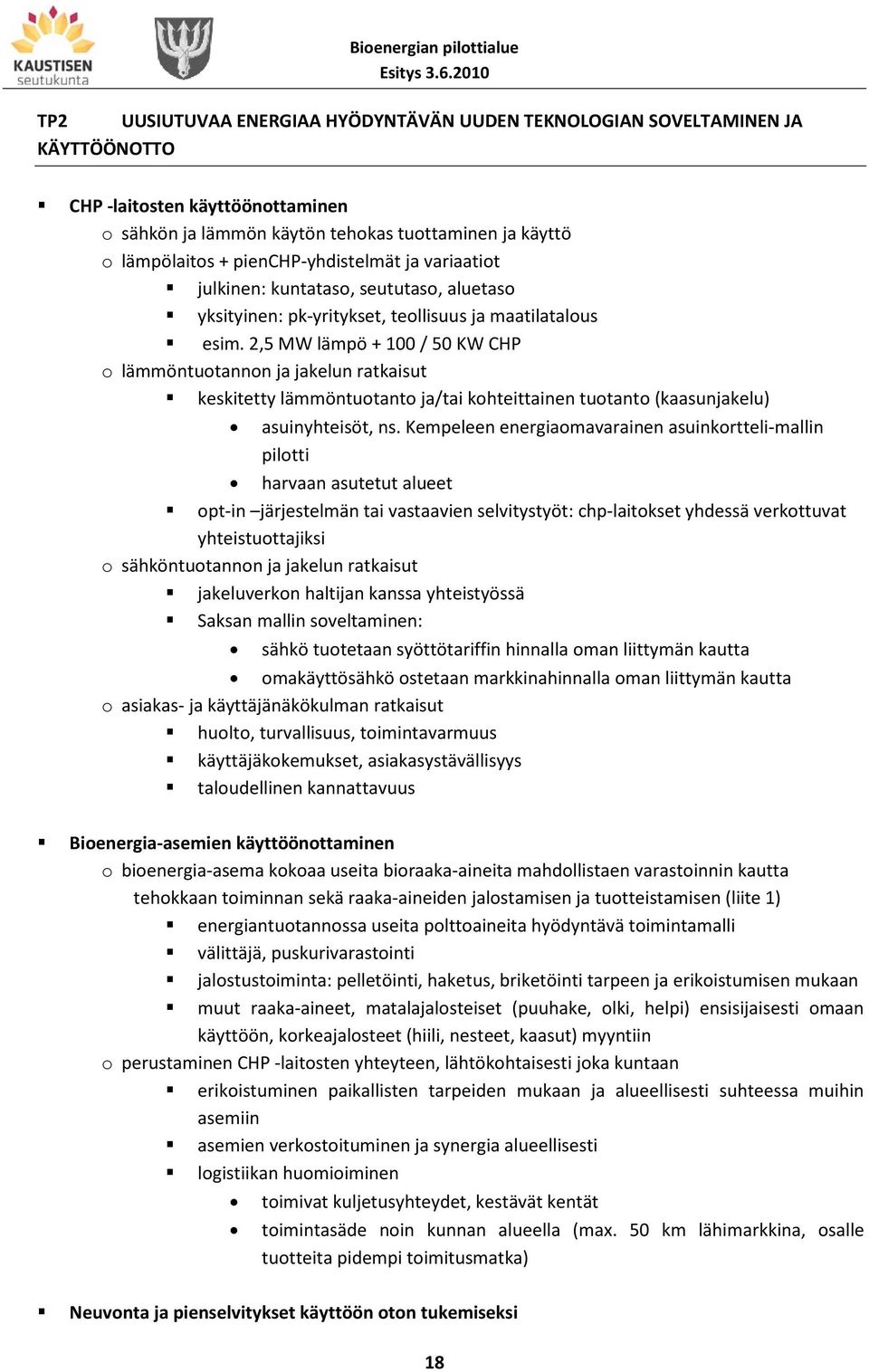 2,5 MW lämpö + 100 / 50 KW CHP o lämmöntuotannon ja jakelun ratkaisut keskitetty lämmöntuotanto ja/tai kohteittainen tuotanto (kaasunjakelu) asuinyhteisöt, ns.