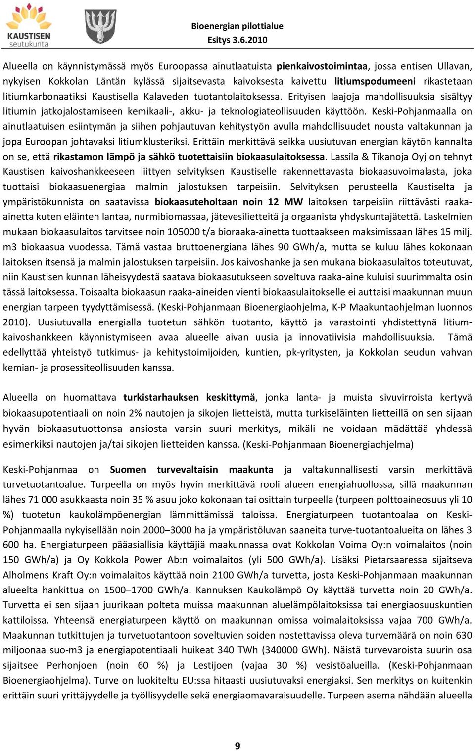 Keski-Pohjanmaalla on ainutlaatuisen esiintymän ja siihen pohjautuvan kehitystyön avulla mahdollisuudet nousta valtakunnan ja jopa Euroopan johtavaksi litiumklusteriksi.