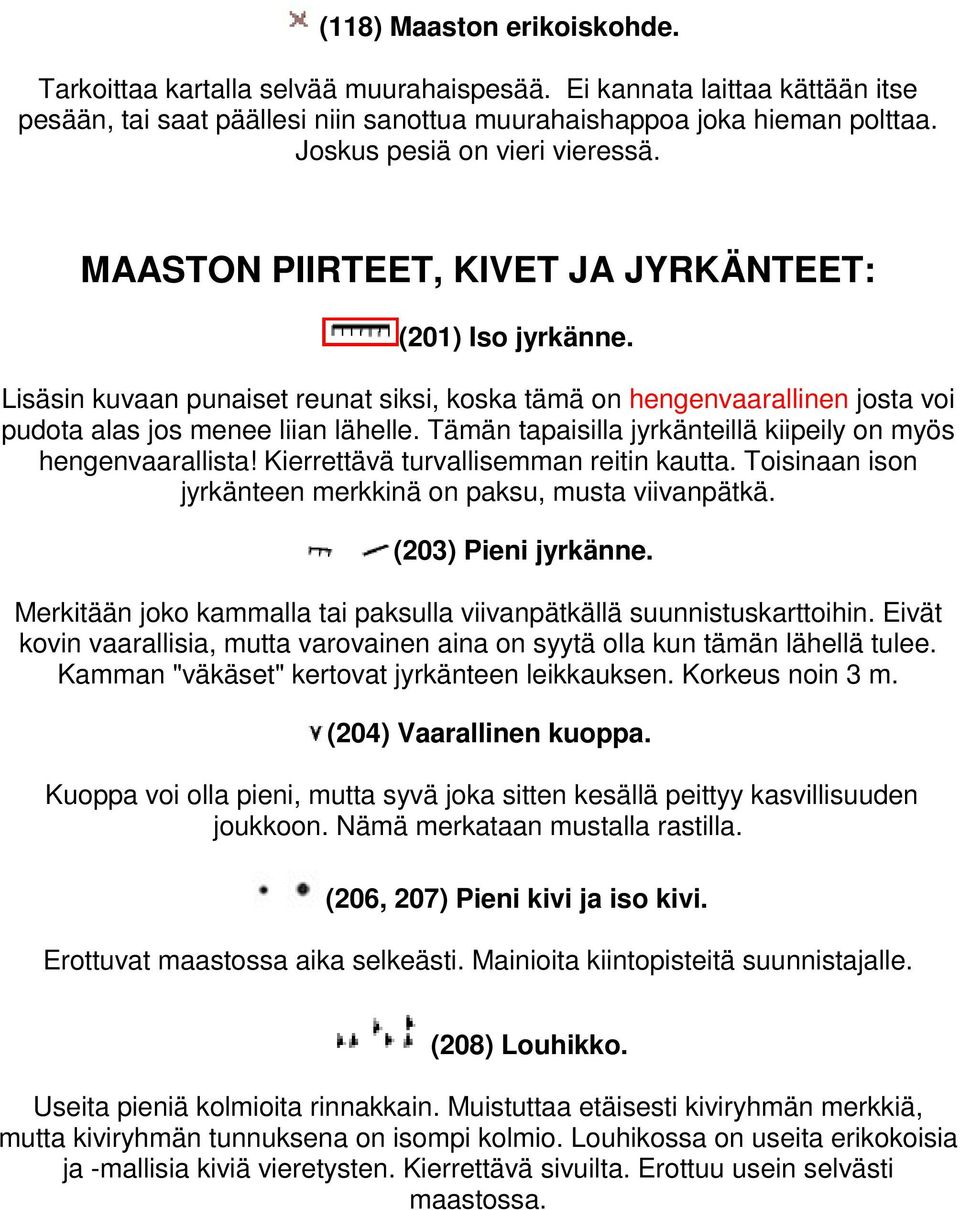 Lisäsin kuvaan punaiset reunat siksi, koska tämä on hengenvaarallinen josta voi pudota alas jos menee liian lähelle. Tämän tapaisilla jyrkänteillä kiipeily on myös hengenvaarallista!