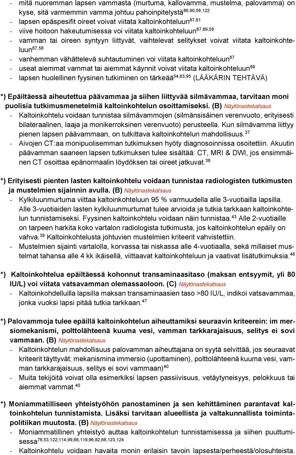 vanhemman vähättelevä suhtautuminen voi viitata kaltoinkohteluun 87 - useat aiemmat vammat tai aiemmat käynnit voivat viitata kaltoinkohteluun 89 - lapsen huolellinen fyysinen tutkiminen on tärkeää