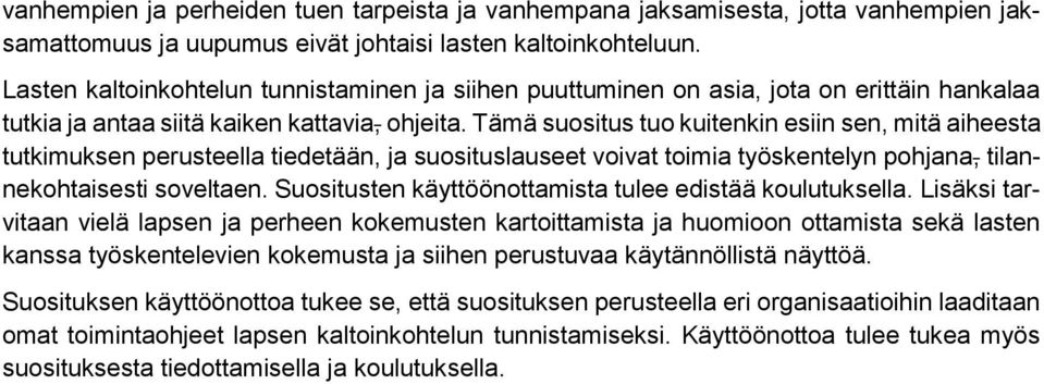 Tämä suositus tuo kuitenkin esiin sen, mitä aiheesta tutkimuksen perusteella tiedetään, ja suosituslauseet voivat toimia työskentelyn pohjana, tilannekohtaisesti soveltaen.