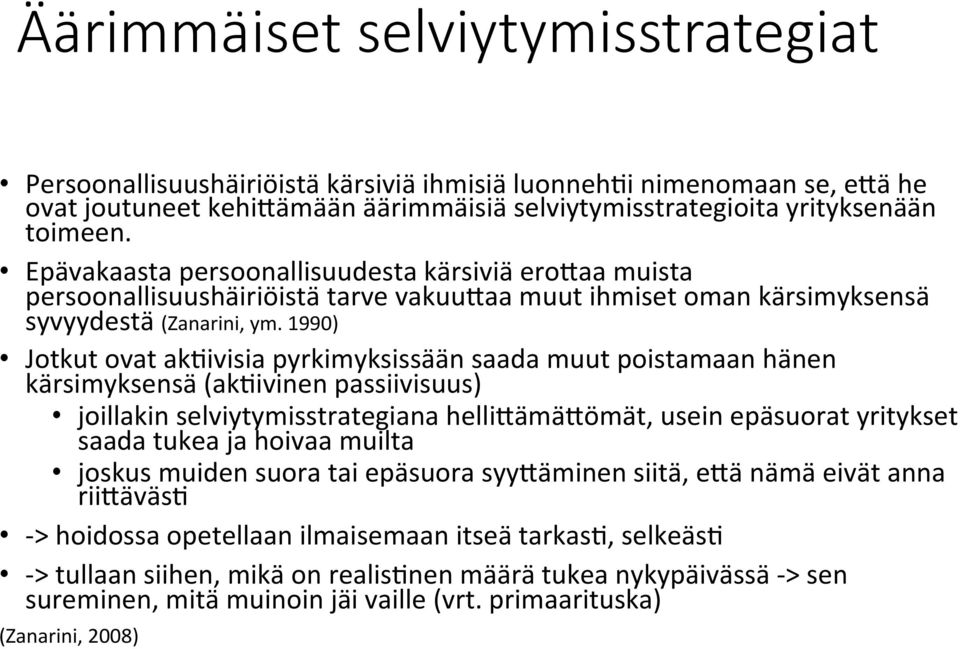 1990) Jotkut ovat akgivisia pyrkimyksissään saada muut poistamaan hänen kärsimyksensä (akgivinen passiivisuus) joillakin selviytymisstrategiana helli>ämä>ömät, usein epäsuorat yritykset saada tukea