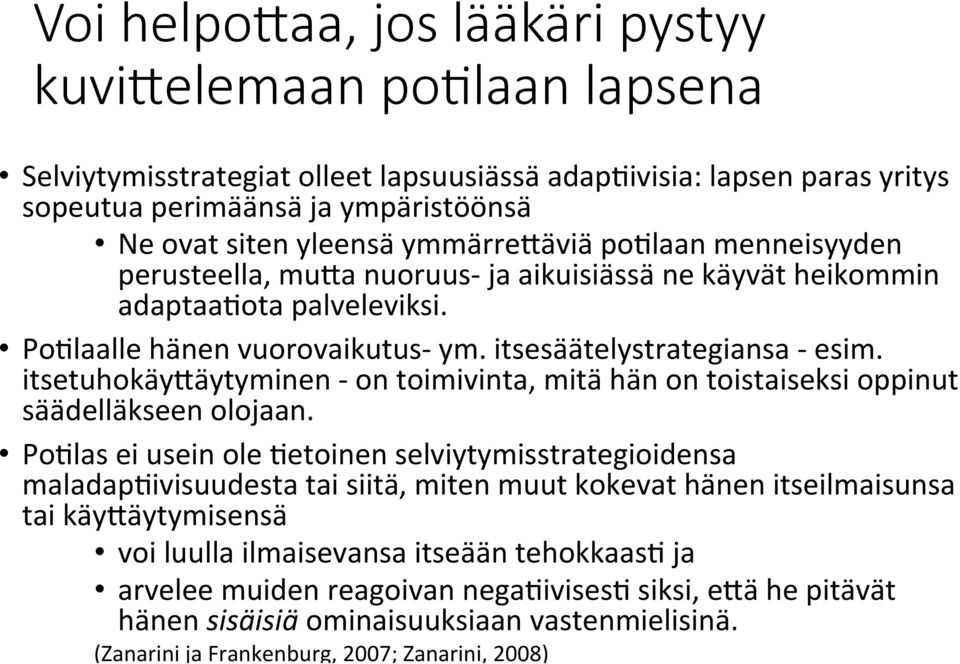 itsetuhokäy>äytyminen - on toimivinta, mitä hän on toistaiseksi oppinut säädelläkseen olojaan.