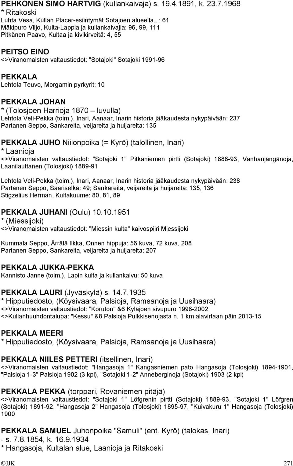 Teuvo, Morgamin pyrkyrit: 10 PEKKALA JOHAN * (Tolosjoen Harrioja 1870 luvulla) Lehtola Veli-Pekka (toim.