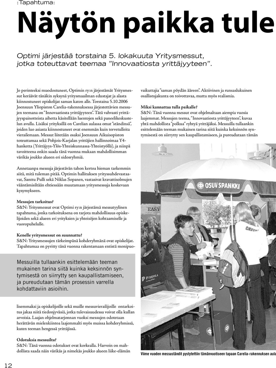 2006 Joensuun Yliopiston Carelia-rakennuksessa järjestettävien messujen teemana on Innovaatiosta yrittäjyyteen.