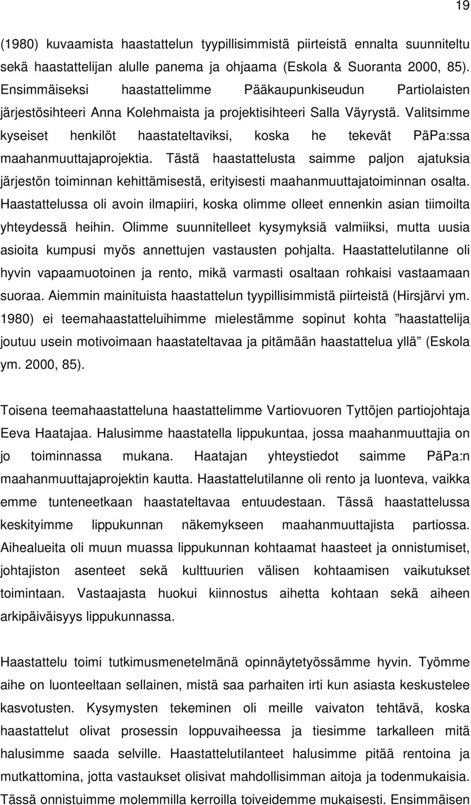 Valitsimme kyseiset henkilöt haastateltaviksi, koska he tekevät PäPa:ssa maahanmuuttajaprojektia.