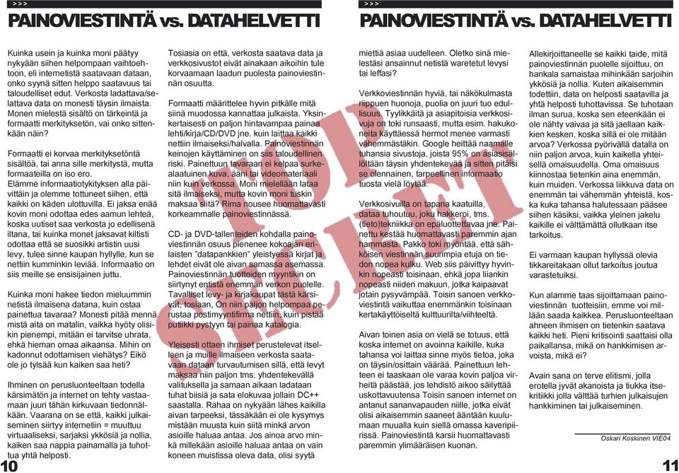 Verkosta ladattava/selattava data on monesti täysin ilmaista. Monen mielestä sisältö on tärkeintä ja formaatti merkityksetön, vai onko sittenkään näin?