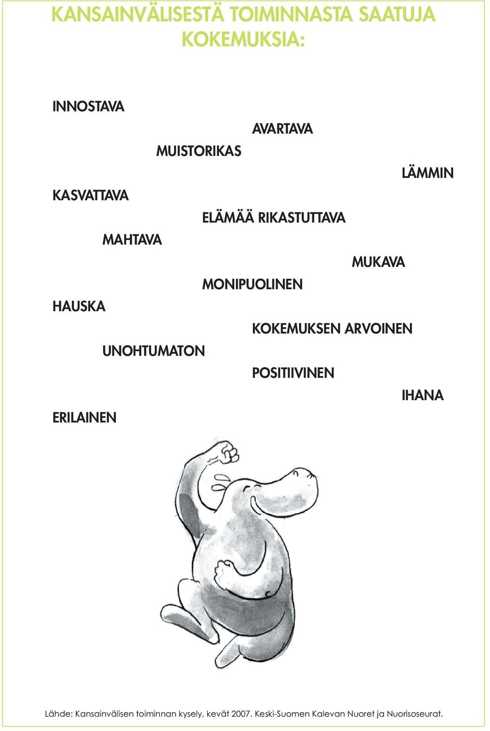 HAUSKA KOKEMUKSEN ARVOINEN UNOHTUMATON POSITIIVINEN IHANA ERILAINEN Lähde: