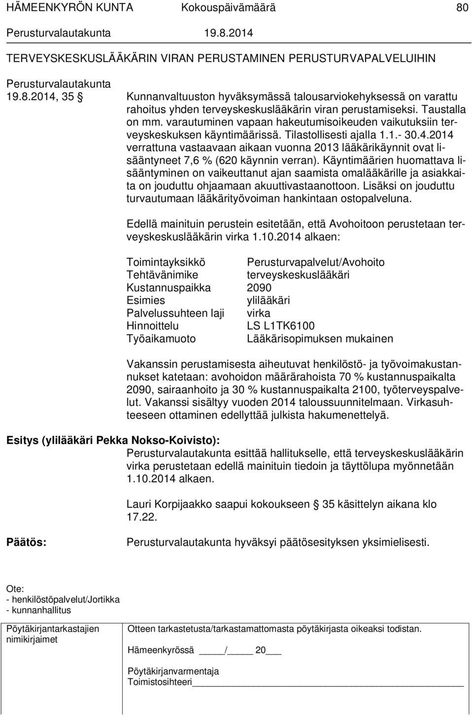 2014 verrattuna vastaavaan aikaan vuonna 2013 lääkärikäynnit ovat lisääntyneet 7,6 % (620 käynnin verran).