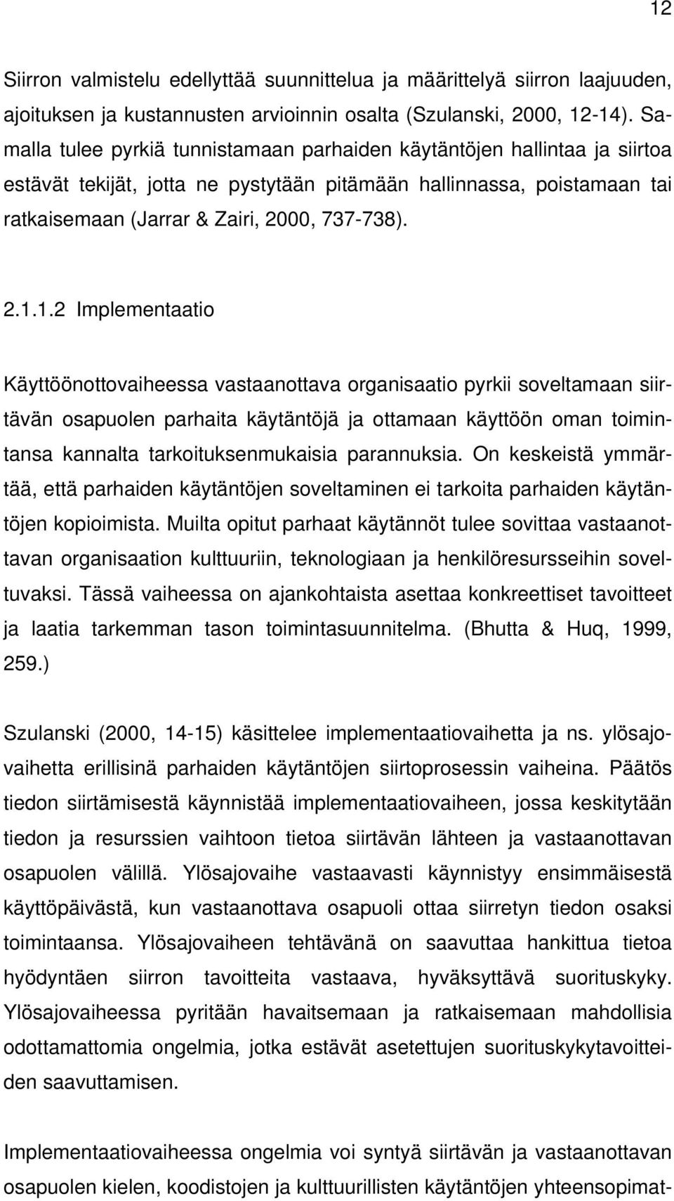 1.2 Implementaatio Käyttöönottovaiheessa vastaanottava organisaatio pyrkii soveltamaan siirtävän osapuolen parhaita käytäntöjä ja ottamaan käyttöön oman toimintansa kannalta tarkoituksenmukaisia