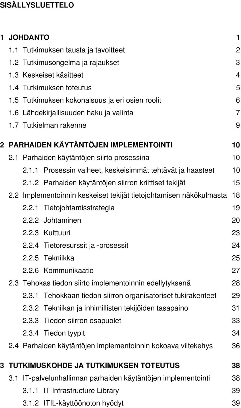 1 Parhaiden käytäntöjen siirto prosessina 10 2.1.1 Prosessin vaiheet, keskeisimmät tehtävät ja haasteet 10 2.1.2 Parhaiden käytäntöjen siirron kriittiset tekijät 15 2.