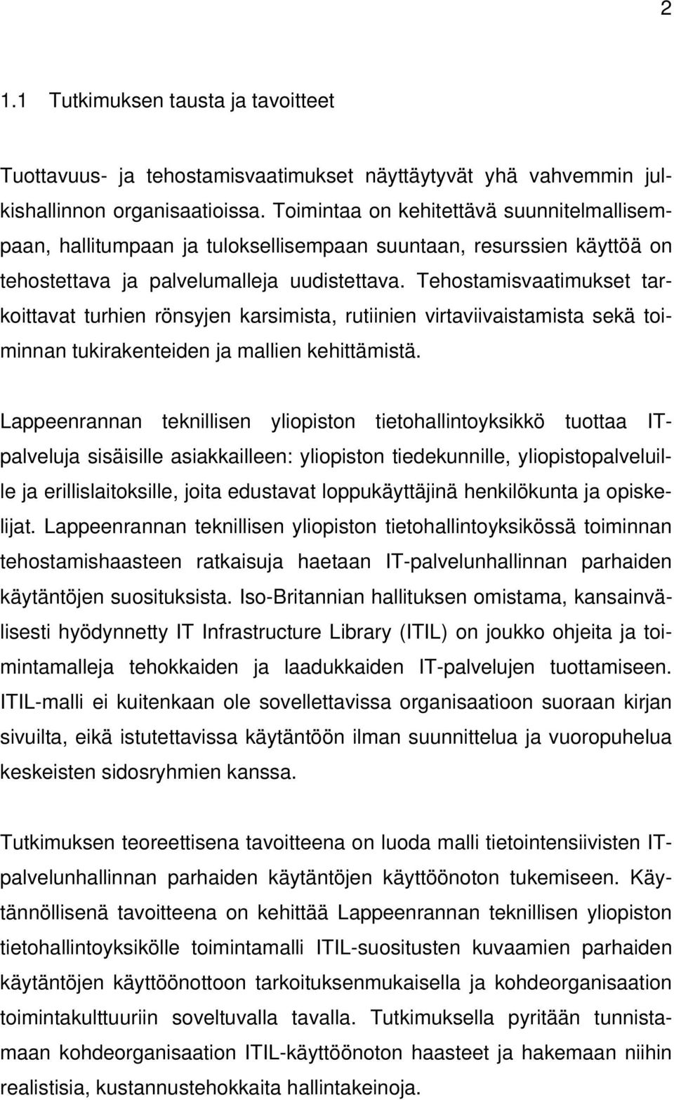 Tehostamisvaatimukset tarkoittavat turhien rönsyjen karsimista, rutiinien virtaviivaistamista sekä toiminnan tukirakenteiden ja mallien kehittämistä.