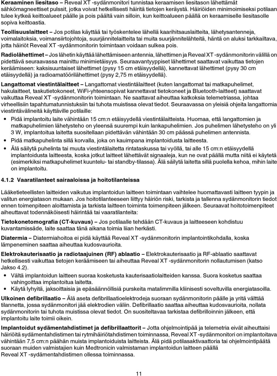 Teollisuuslaitteet Jos potilas käyttää tai työskentelee lähellä kaarihitsauslaitteita, lähetysantenneja, voimalaitoksia, voimansiirtojohtoja, suurjännitelaitteita tai muita suurjännitelähteitä, häntä