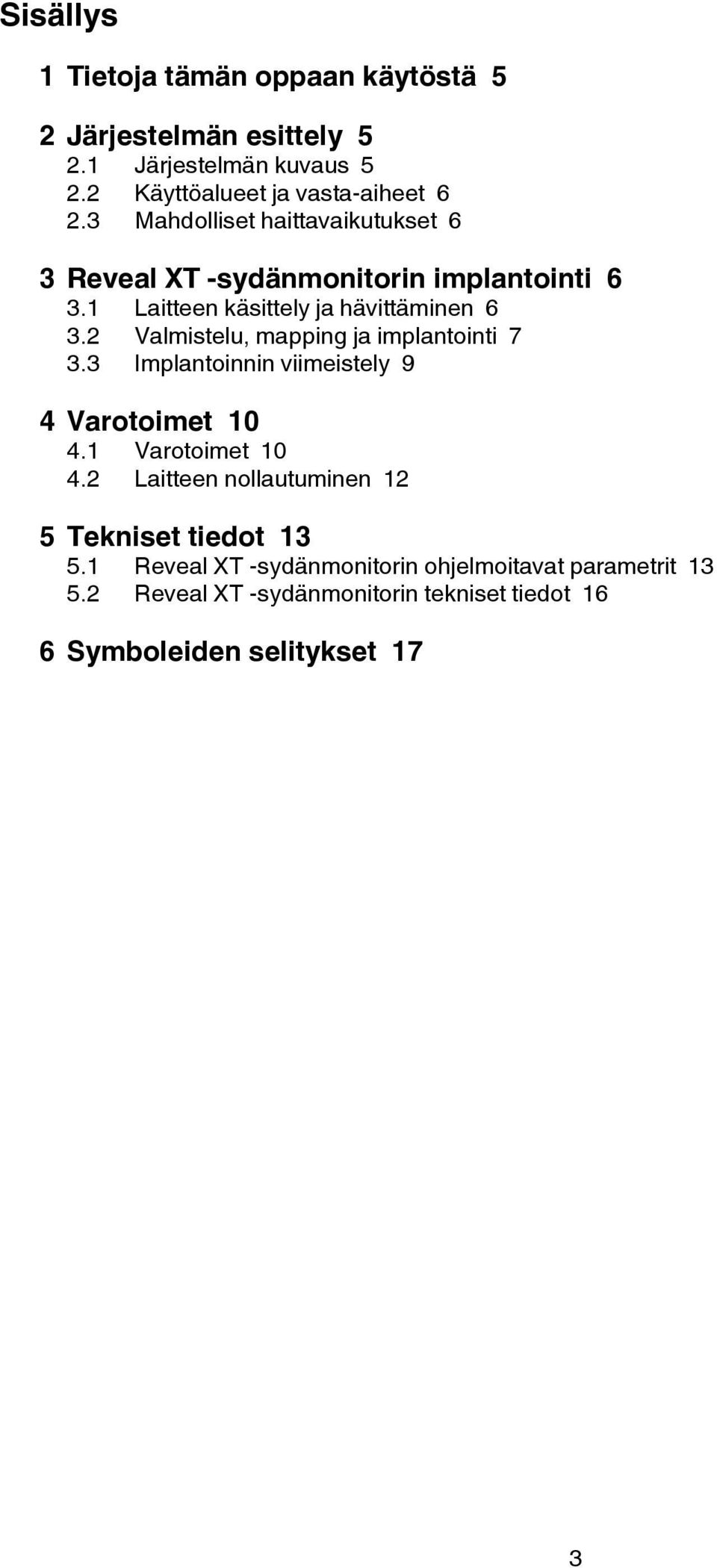 2 Valmistelu, mapping ja implantointi 7 3.3 Implantoinnin viimeistely 9 4 Varotoimet 10 4.1 Varotoimet 10 4.