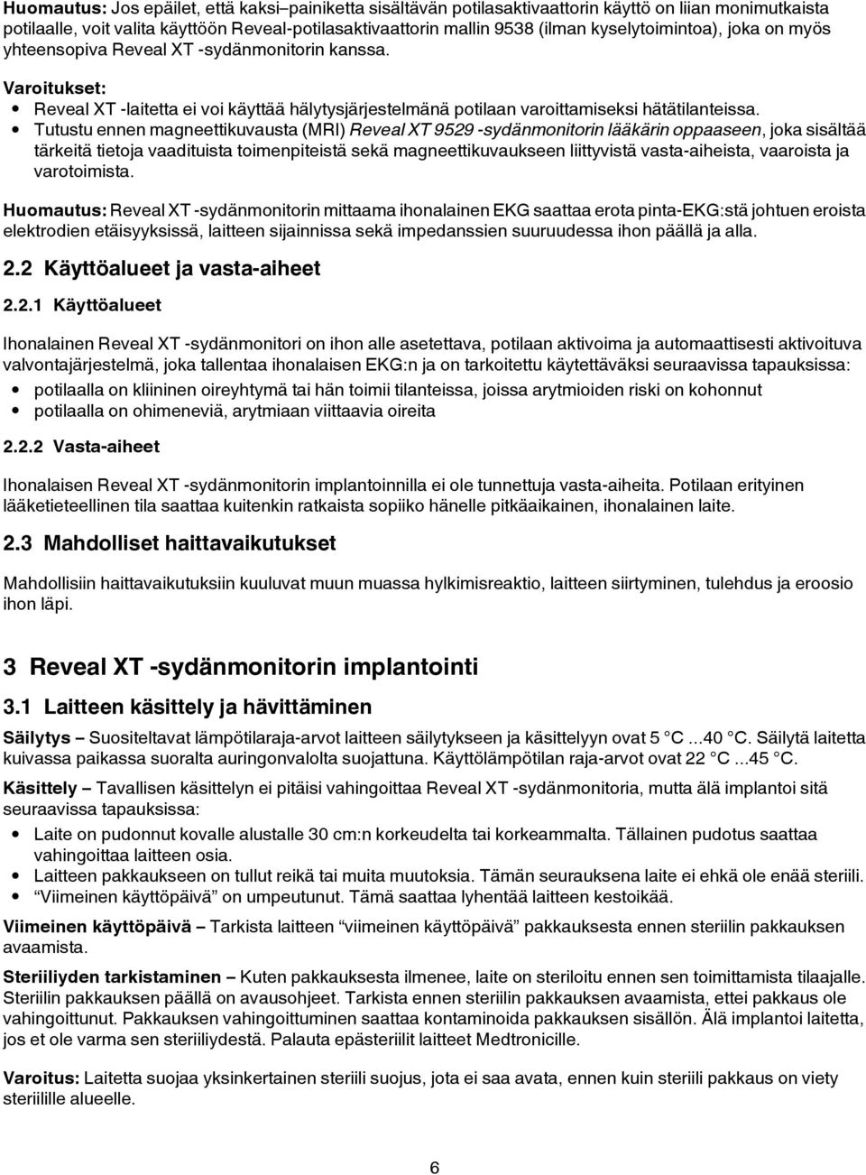 Tutustu ennen magneettikuvausta (MRI) Reveal XT 9529 -sydänmonitorin lääkärin oppaaseen, joka sisältää tärkeitä tietoja vaadituista toimenpiteistä sekä magneettikuvaukseen liittyvistä vasta-aiheista,