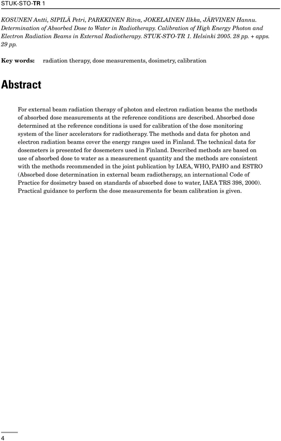 Key words: radiation therapy, dose measurements, dosimetry, calibration Abstract For external beam radiation therapy of photon and electron radiation beams the methods of absorbed dose measurements