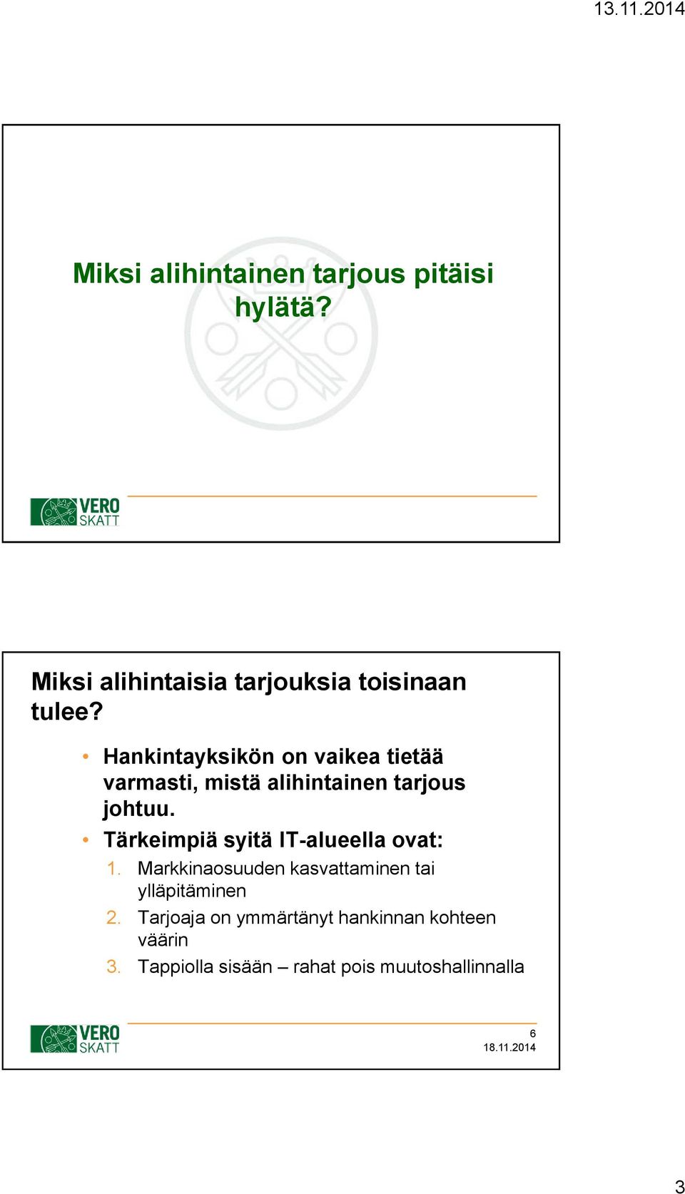 Tärkeimpiä syitä IT-alueella ovat: 1. Markkinaosuuden kasvattaminen tai ylläpitäminen 2.