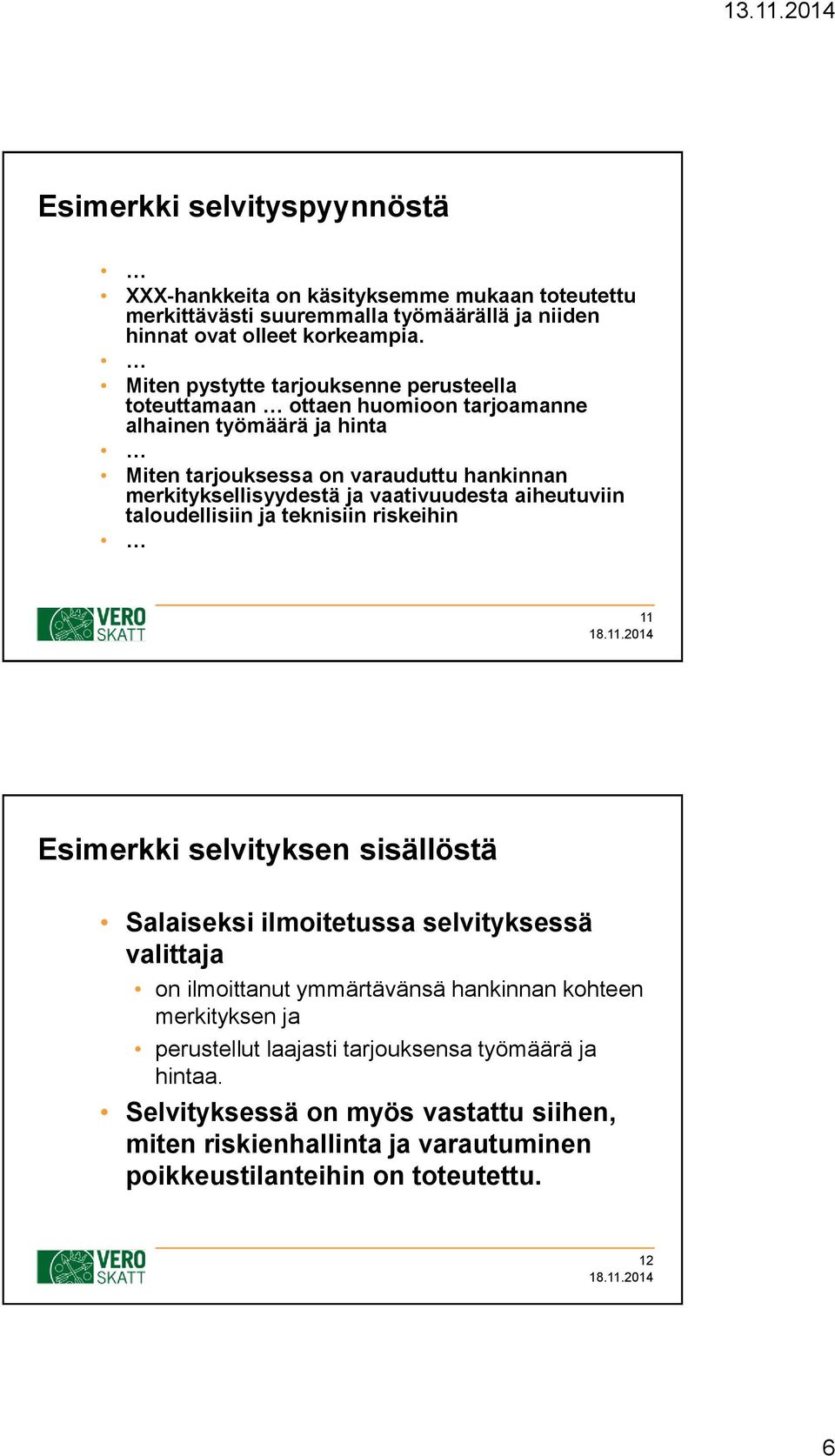 vaativuudesta aiheutuviin taloudellisiin ja teknisiin riskeihin 11 Esimerkki selvityksen sisällöstä Salaiseksi ilmoitetussa selvityksessä valittaja on ilmoittanut ymmärtävänsä