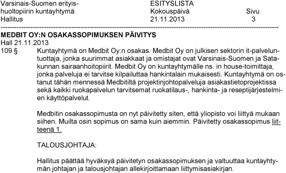 in house-toimittaja, jonka palveluja ei tarvitse kilpailuttaa hankintalain mukaisesti.