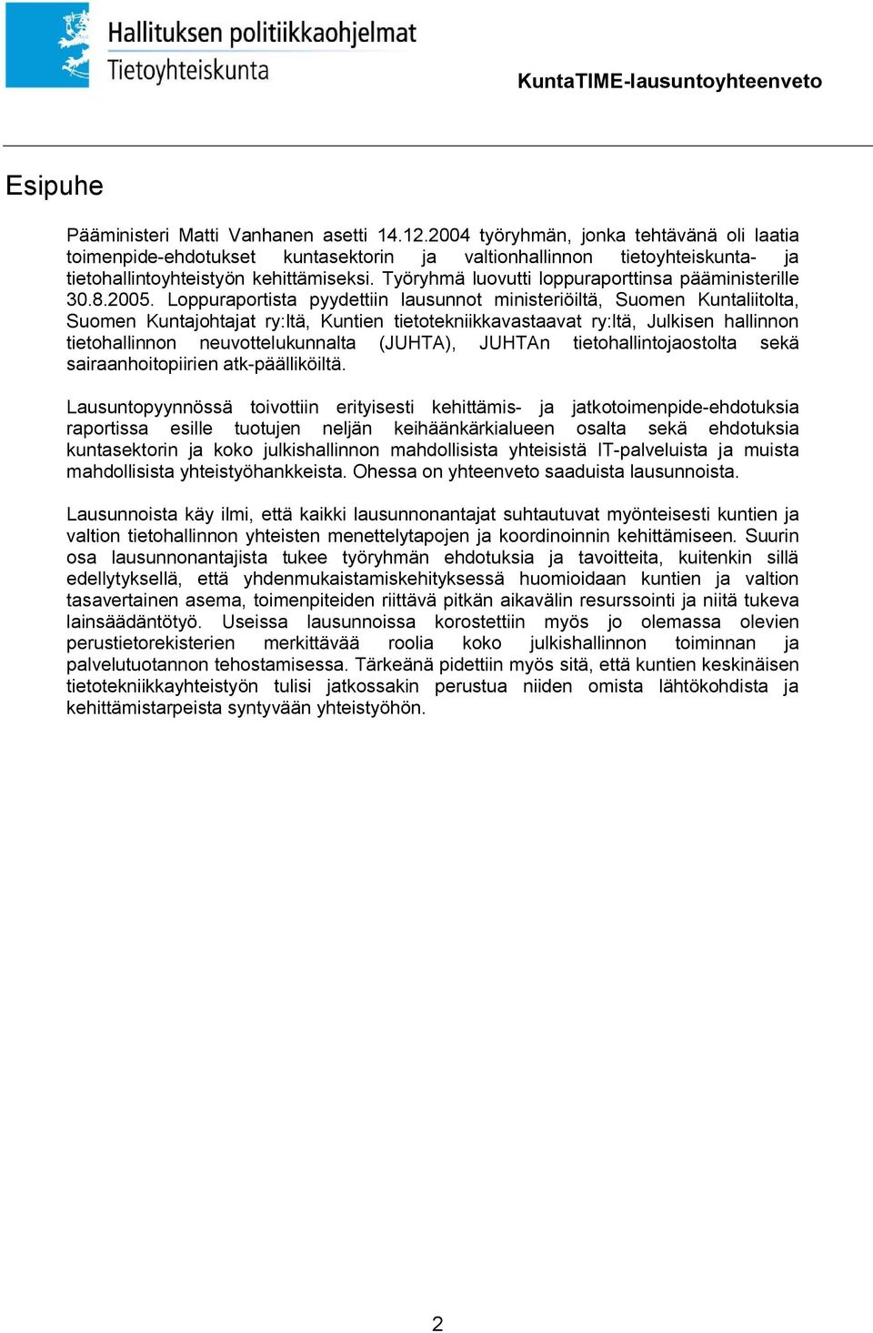 Työryhmä luovutti loppuraporttinsa pääministerille 30.8.2005.