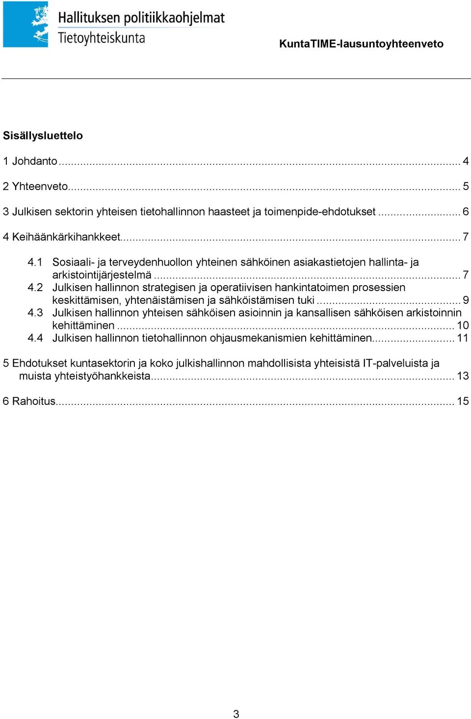 2 Julkisen hallinnon strategisen ja operatiivisen hankintatoimen prosessien keskittämisen, yhtenäistämisen ja sähköistämisen tuki... 9 4.