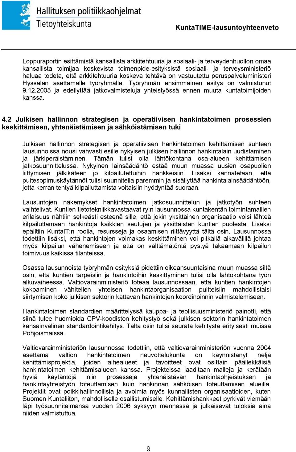 2005 ja edellyttää jatkovalmisteluja yhteistyössä ennen muuta kuntatoimijoiden kanssa. 4.