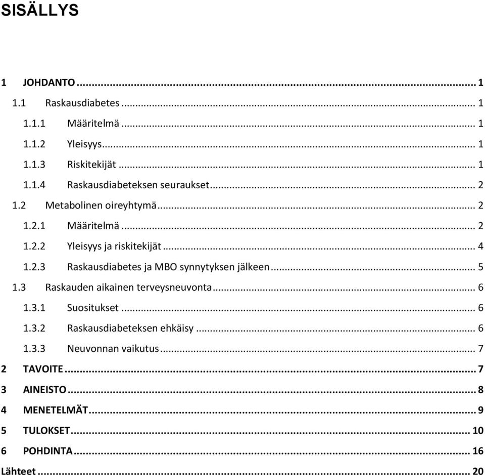 .. 5 1.3 Raskauden aikainen terveysneuvonta... 6 1.3.1 Suositukset... 6 1.3.2 Raskausdiabeteksen ehkäisy... 6 1.3.3 Neuvonnan vaikutus.