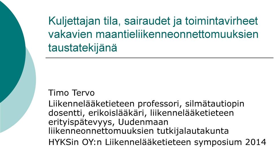 professori, silmätautiopin dosentti, erikoislääkäri, liikennelääketieteen