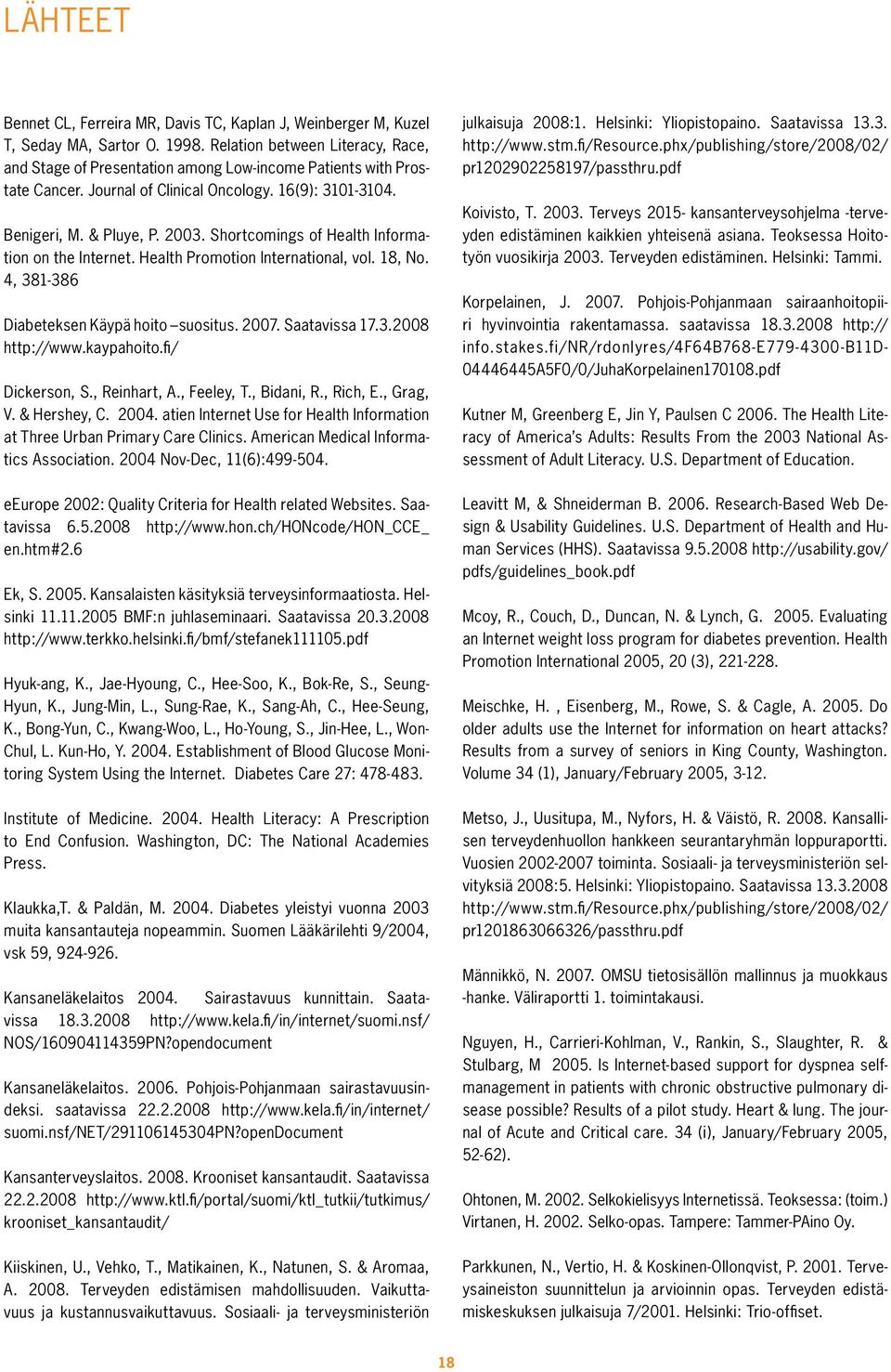 Shortcomings of Health Information on the Internet. Health Promotion International, vol. 18, No. 4, 381-386 Diabeteksen Käypä hoito suositus. 2007. Saatavissa 17.3.2008 http://www.kaypahoito.