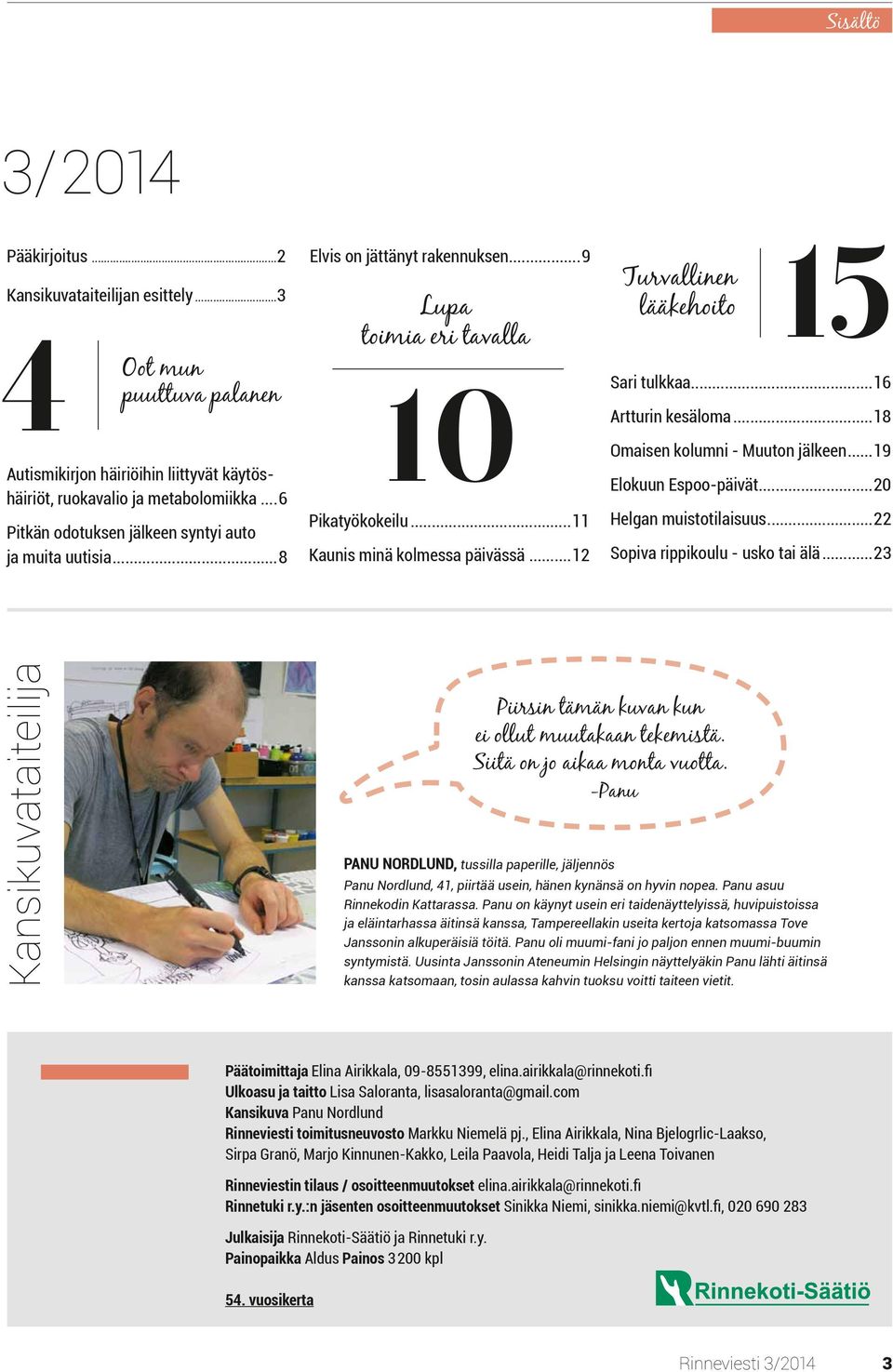 ..12 Turvallinen lääkehoito 15 Sari tulkkaa...16 Artturin kesäloma...18 Omaisen kolumni - Muuton jälkeen...19 Elokuun Espoo-päivät...20 Helgan muistotilaisuus...22 Sopiva rippikoulu - usko tai älä.