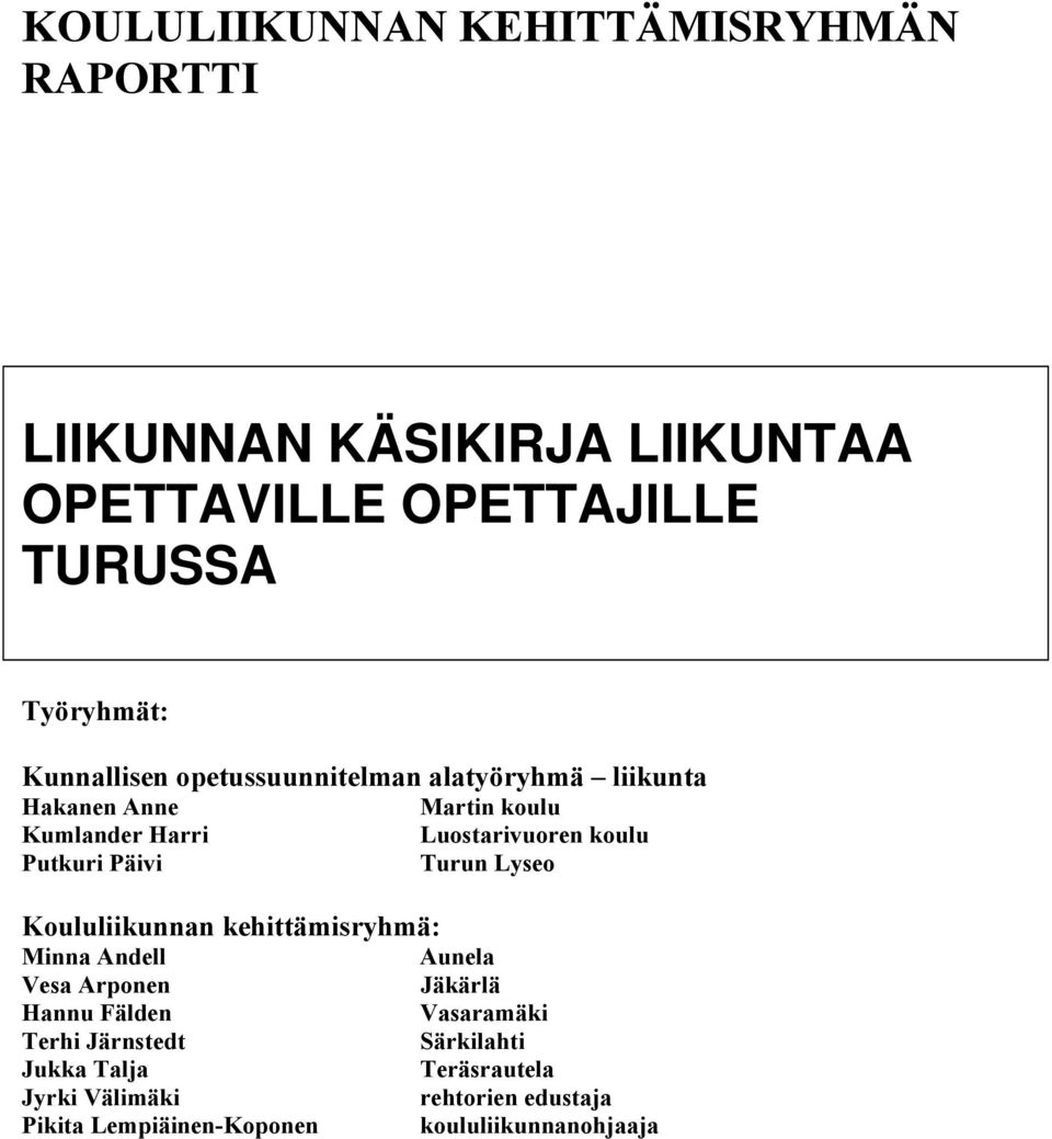 Putkuri Päivi Turun Lyseo Koululiikunnan kehittämisryhmä: Minna Andell Aunela Vesa Arponen Jäkärlä Hannu Fälden