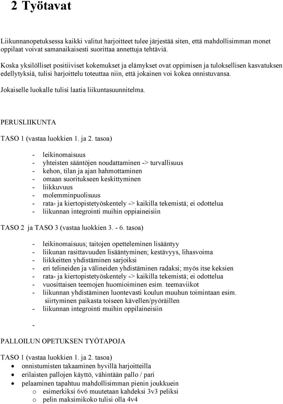 Jokaiselle luokalle tulisi laatia liikuntasuunnitelma. PERUSLIIKUNTA TASO 1 (vastaa luokkien 1. ja 2.