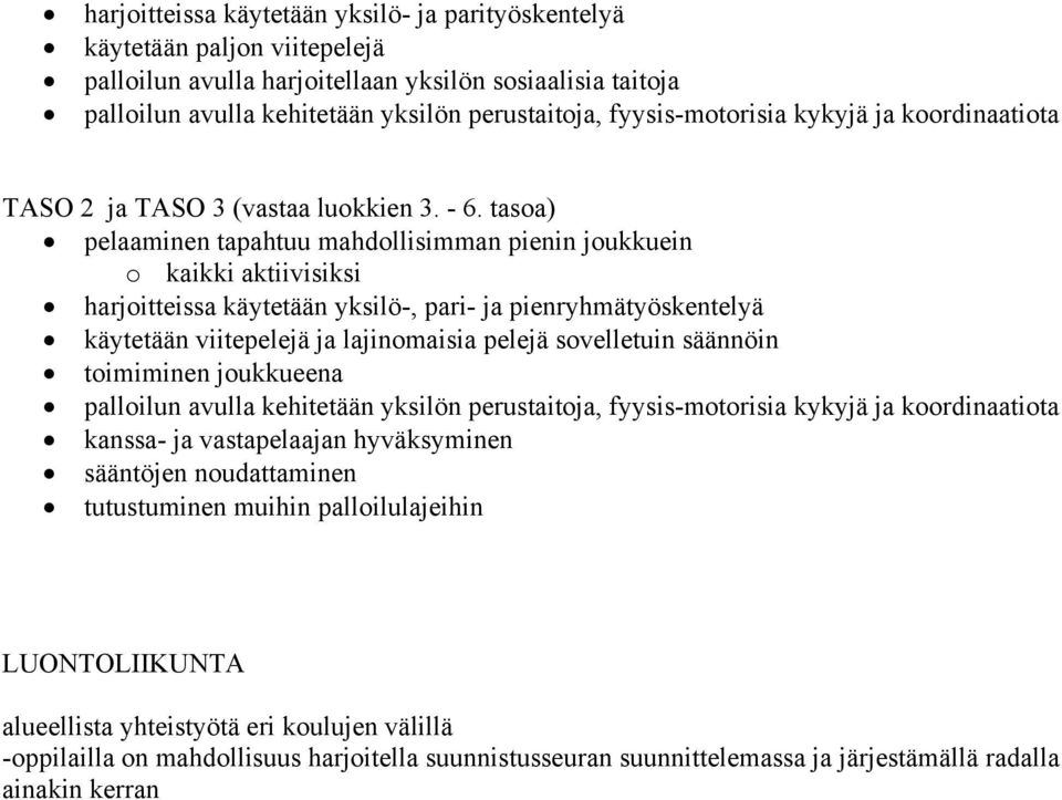 tasoa) pelaaminen tapahtuu mahdollisimman pienin joukkuein o kaikki aktiivisiksi harjoitteissa käytetään yksilö-, pari- ja pienryhmätyöskentelyä käytetään viitepelejä ja lajinomaisia pelejä