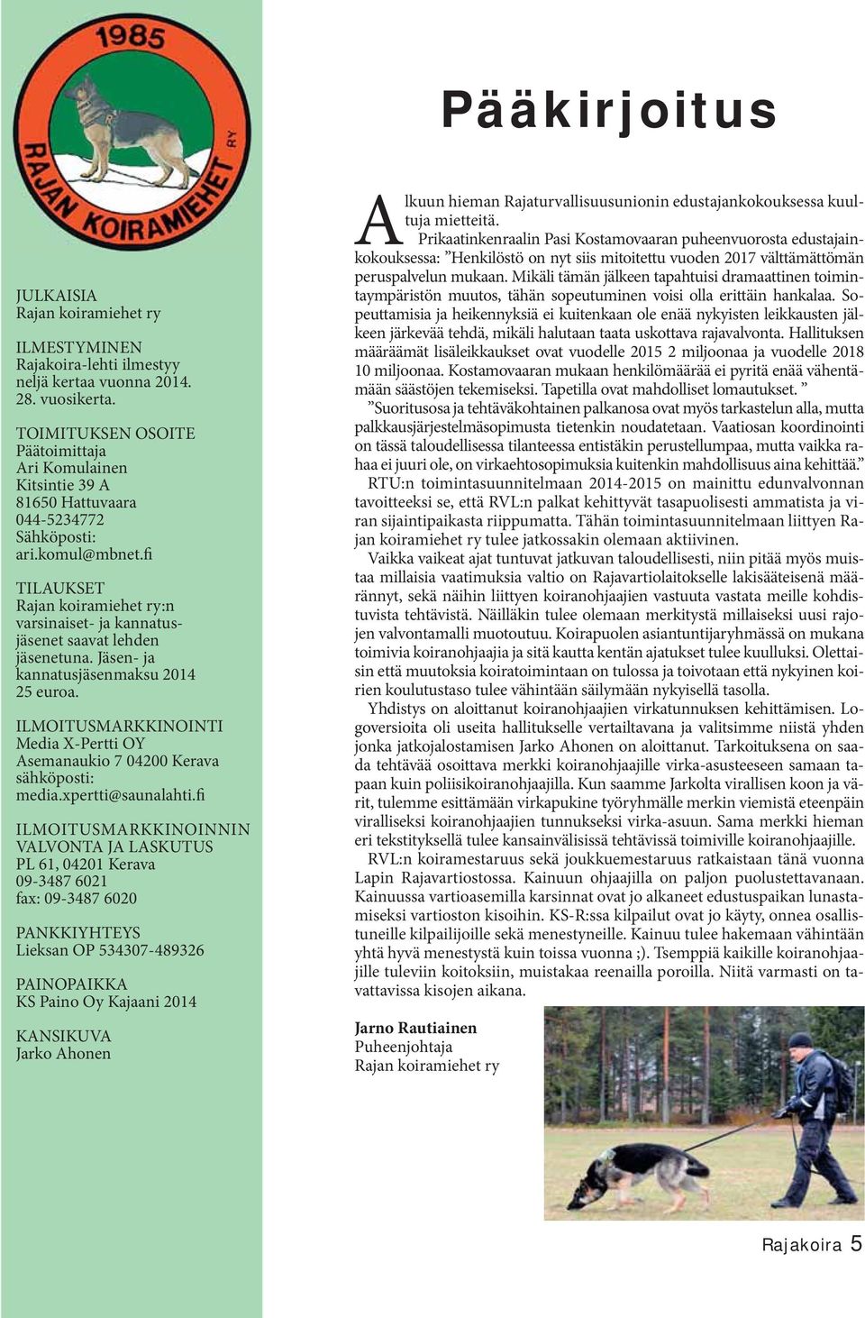 fi TILAUKSET Rajan koiramiehet ry:n varsinaiset- ja kannatusjäsenet saavat lehden jäsenetuna. Jäsen- ja kannatusjäsenmaksu 2014 25 euroa.
