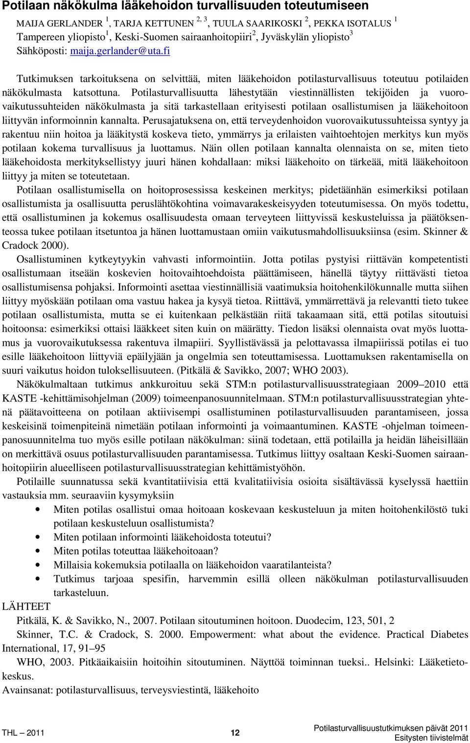 Potilasturvallisuutta lähestytään viestinnällisten tekijöiden ja vuorovaikutussuhteiden näkökulmasta ja sitä tarkastellaan erityisesti potilaan osallistumisen ja lääkehoitoon liittyvän informoinnin