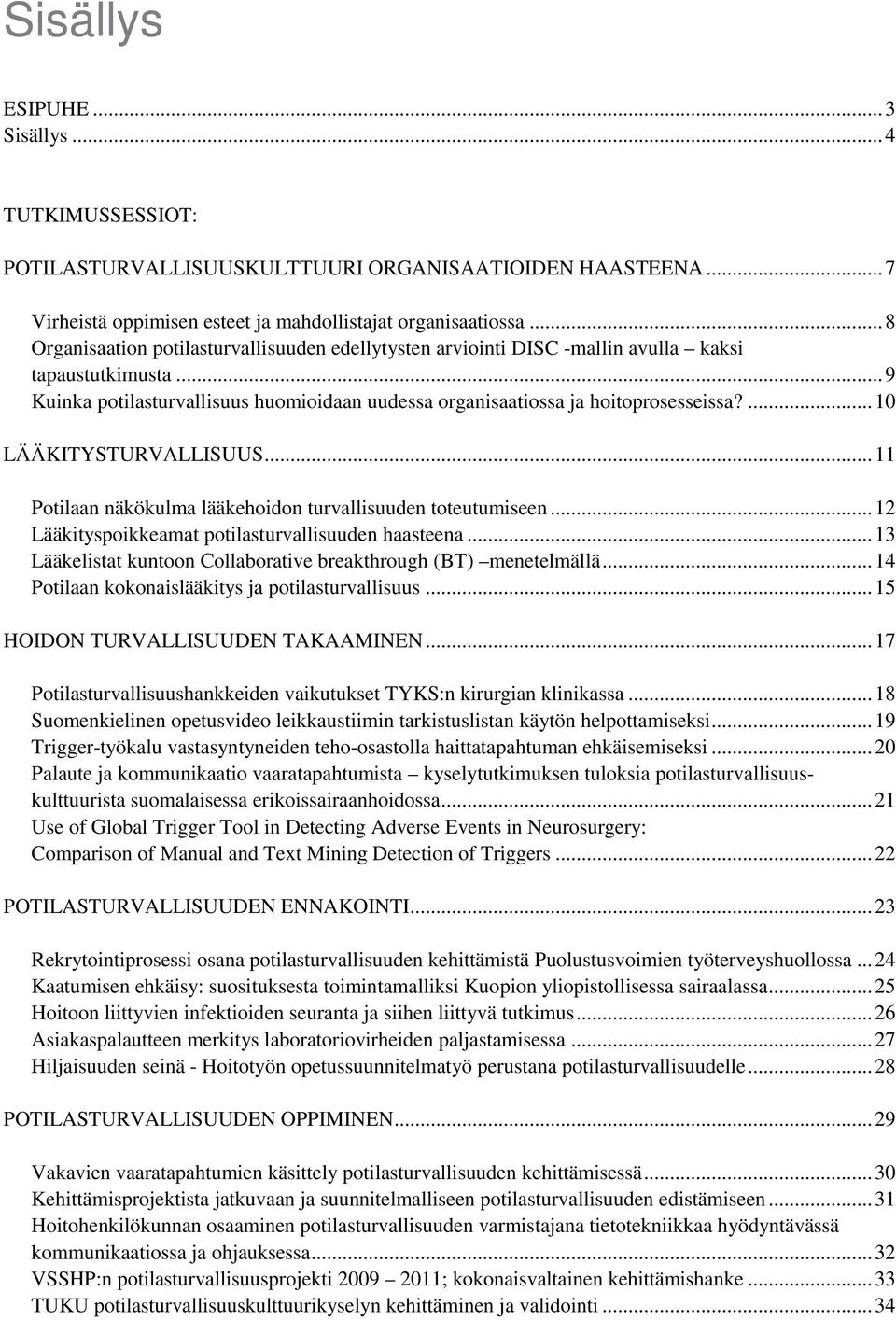 ... 10 LÄÄKITYSTURVALLISUUS... 11 Potilaan näkökulma lääkehoidon turvallisuuden toteutumiseen... 12 Lääkityspoikkeamat potilasturvallisuuden haasteena.