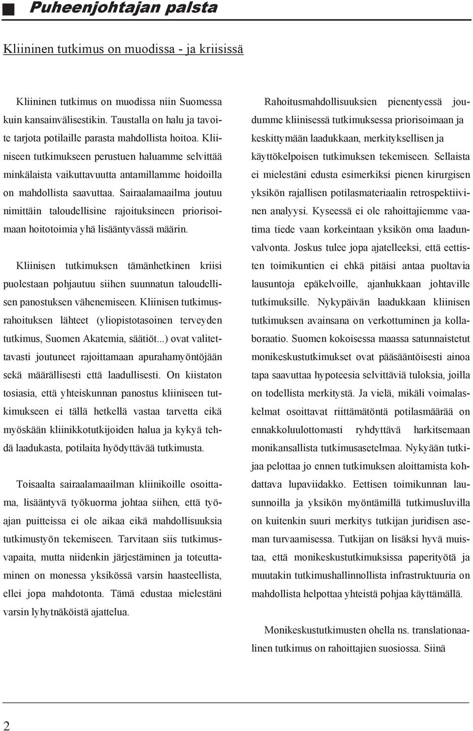 Kliiniseen tutkimukseen perustuen haluamme selvittää minkälaista vaikuttavuutta antamillamme hoidoilla on mahdollista saavuttaa.