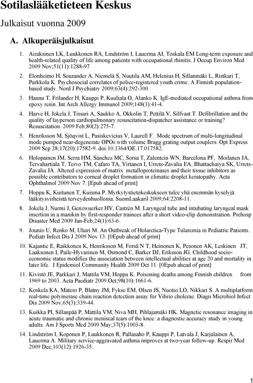 J Occup Environ Med 2009 Nov;51(11):1288-97 2. Elonheimo H, Sourander A, Niemelä S, Nuutila AM, Helenius H, Sillanmäki L, Ristkari T, Parkkola K.