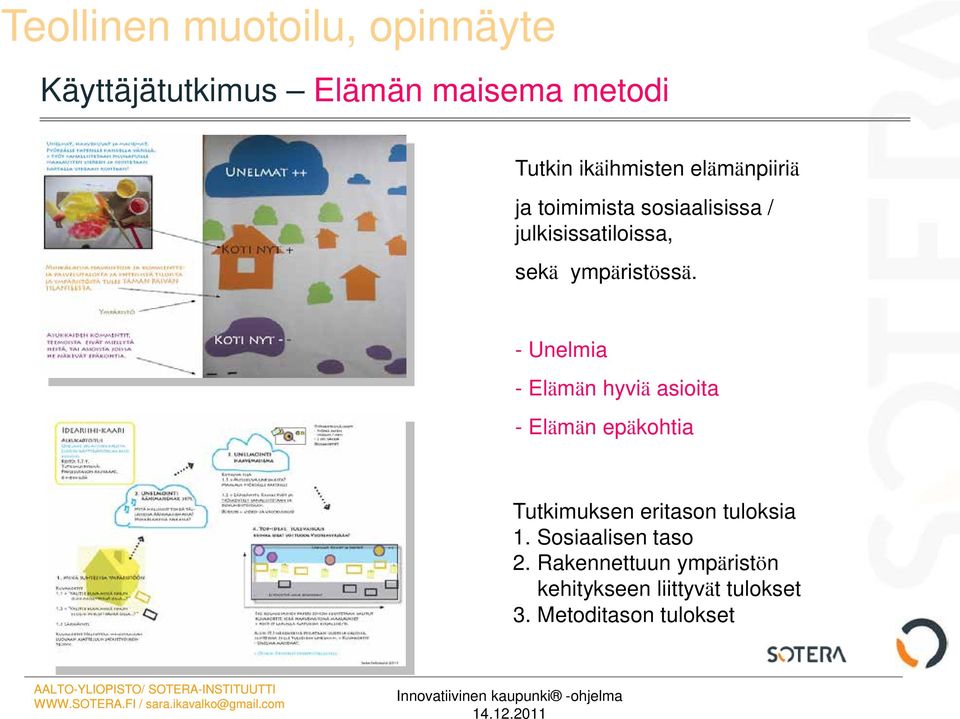 - Unelmia - Elämän hyviä asioita - Elämän epäkohtia Tutkimuksen eritason tuloksia 1.