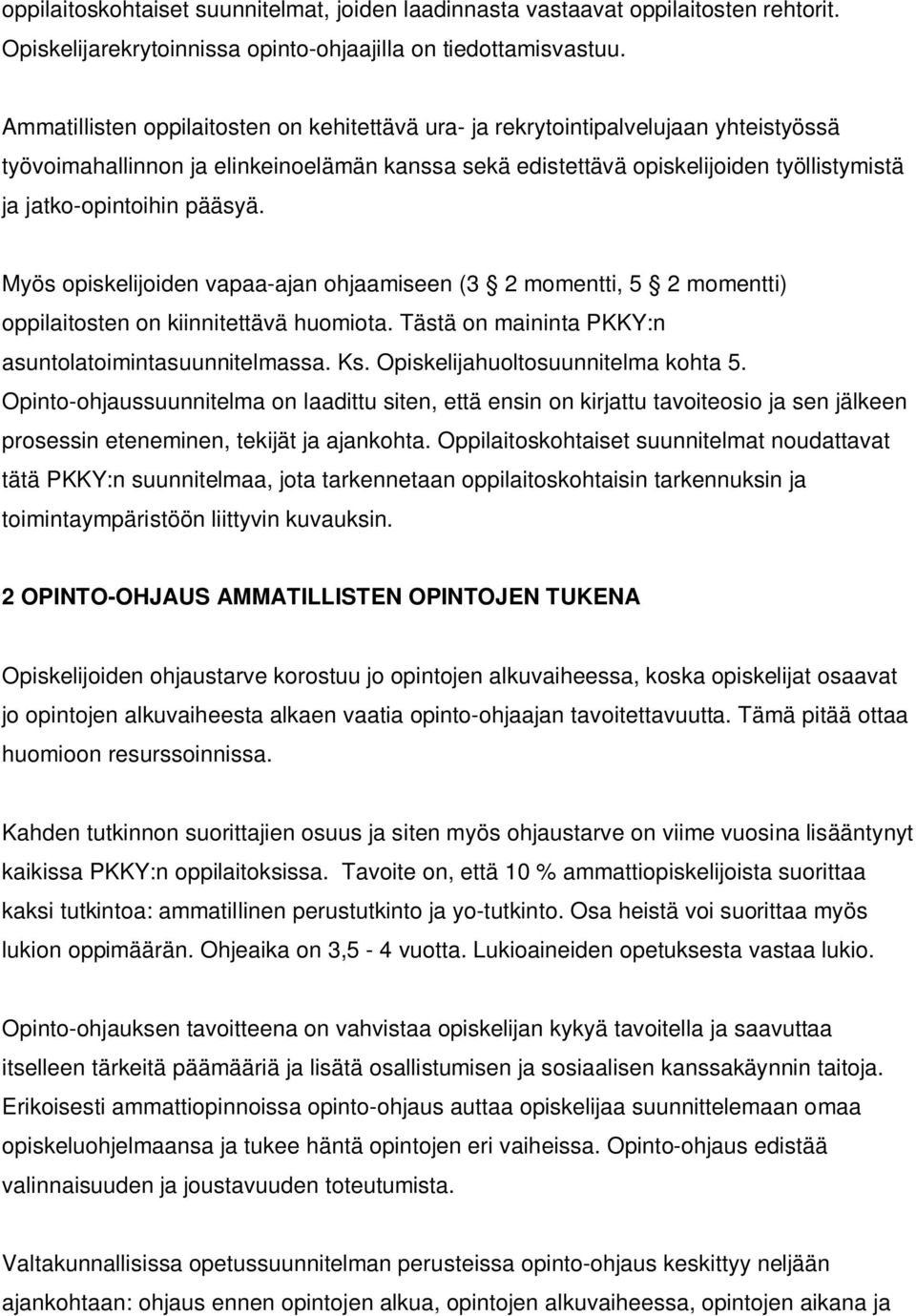 pääsyä. Myös opiskelijoiden vapaa-ajan ohjaamiseen (3 2 momentti, 5 2 momentti) oppilaitosten on kiinnitettävä huomiota. Tästä on maininta PKKY:n asuntolatoimintasuunnitelmassa. Ks.