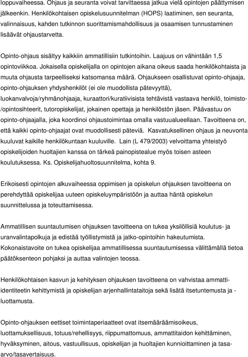 Opinto-ohjaus sisältyy kaikkiin ammatillisiin tutkintoihin. Laajuus on vähintään 1,5 opintoviikkoa.