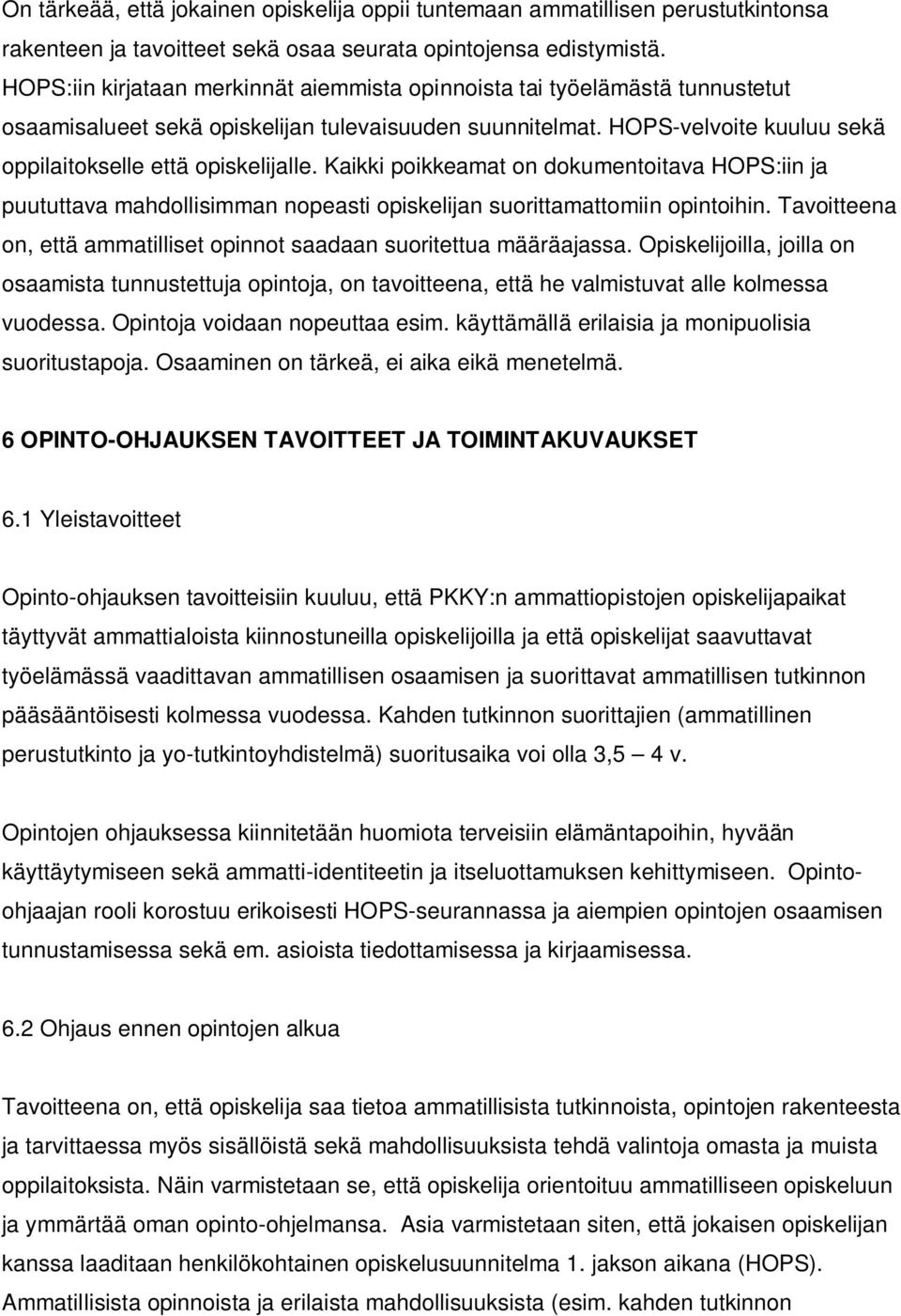 Kaikki poikkeamat on dokumentoitava HOPS:iin ja puututtava mahdollisimman nopeasti opiskelijan suorittamattomiin opintoihin. Tavoitteena on, että ammatilliset opinnot saadaan suoritettua määräajassa.