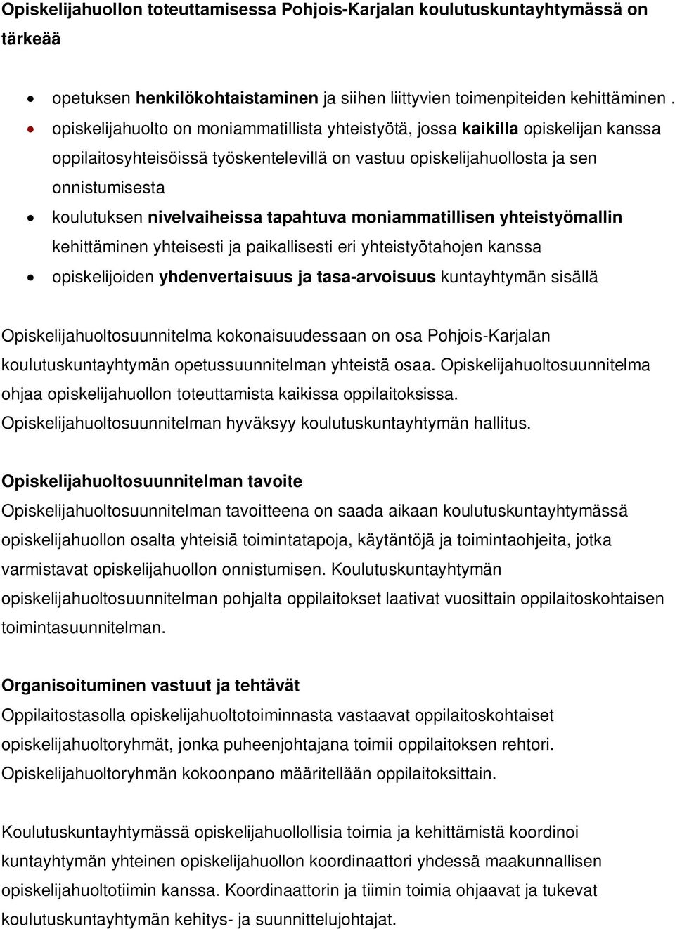 nivelvaiheissa tapahtuva moniammatillisen yhteistyömallin kehittäminen yhteisesti ja paikallisesti eri yhteistyötahojen kanssa opiskelijoiden yhdenvertaisuus ja tasa-arvoisuus kuntayhtymän sisällä